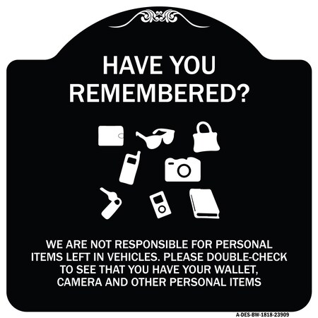 Signmission Have You Remembered We Are Not Responsible for Personal Items Left in Vehicles Double, BW-1818-23909 A-DES-BW-1818-23909